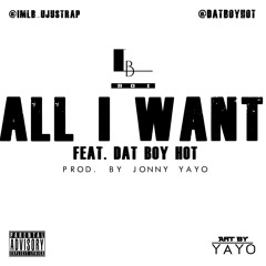 All I Want Feat. Dat Boy Hot (Prod. By Jonny Yayo)