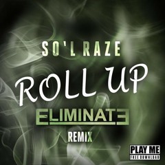So'L Raze - Roll Up (Eliminate Remix)
