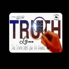 "Truth Gets You No Where" By LA...