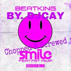 Smile- Beatking Ft. Fat Pimp Chopped & Screwed By DJCAY