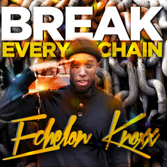 Echelon Knoxx-Break Every Chain