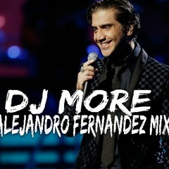 Alejandro Fernandez- Mix- DJ MORE