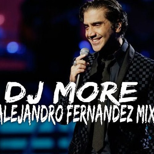 Alejandro Fernandez- Mix- DJ MORE