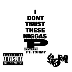 I Dont Trust These Niggas -P. Staccz Ft. T3rmy