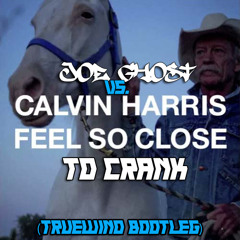 I Feel So Close To Crank - Calvin Harris Vs Joe Ghost (TrueWind Banger Mashup)