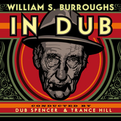 William S Burroughs - Burroughs Called The Law (conducted by Dub Spencer & Trance HILL)