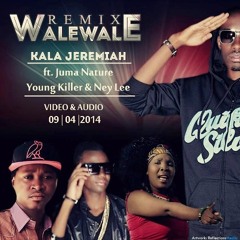 Kala Jeremiah Ft. Juma Nature, Ney Lee and Young Killer-Walewale (Remix)
