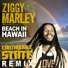 Ziggy Marley - Beach In Hawaii - Earthquake State Remix