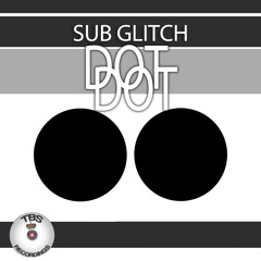 Sub Glitch - Dot Dot (Original Short Teaser)