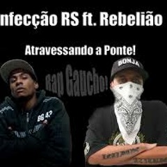 Infecção Rs -  Atravessando a Ponte - Part. B.O Rebelião     -Previa