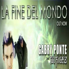 La Fine Del Mondo - Gabry Ponte feat Two Fingerz