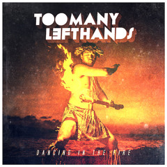 TooManyLeftHands - Dancing In The Fire (Radio Edit)