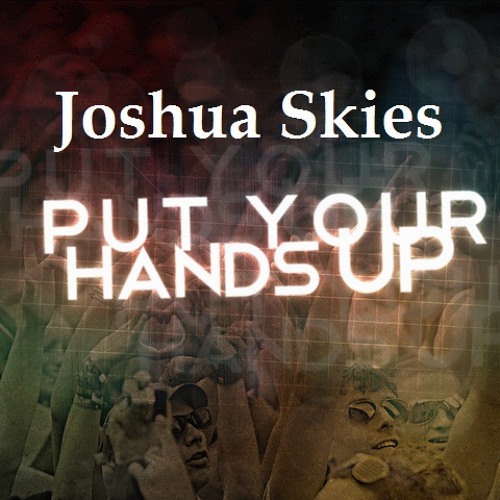 Joshua Skies -Put Your Hands Up (Original Mix)