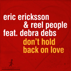 Eric Ericksson & Reel People feat. Debra Debs - Don't Hold Back On Love (Vocal Mix)