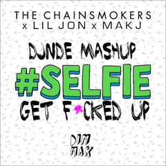#SELFIE GET F*CKED UP (DJ NDe Mashup)