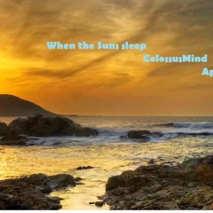 When the sun sleeps ( Set by ColossusMind ) April 2014