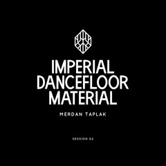 IMPERIAL DANCEFLOOR MATERIAL - SESSION 02 by MERDAN TAPLAK