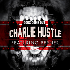 Charlie Hustle ft Berner - Dogs Come Out (West Coast Remix)