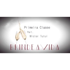 Primeira Classe - Brinde à Vida (Part. Mister Tutui)