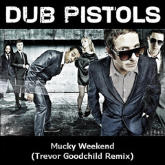 Dub Pistols - Mucky Weekend (Trevor Goodchild Remix)