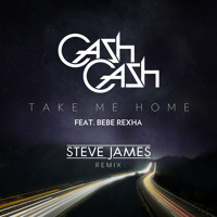 Cash Cash ft Bebe Rexha - Take Me Home (Steve James Remix)