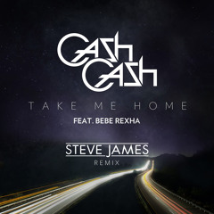 Cash Cash ft Bebe Rexha - Take Me Home (Steve James Remix) [FREE DOWNLOAD]