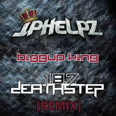 JPhelpz - Biggup King [1.8.7. Deathstep Remix] [Free Download]