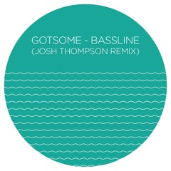 GotSome - Bassline (Josh Thompson Remix)