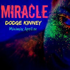 Miracle - Dodge Kinney (Minimix April 14)
