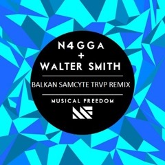 N4GGA & Walter Smith-Balkan(SamCyte Festival Trvp Remix)