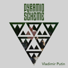 Pyramid Scheme - Vladimir Putin [FREE DOWNLOAD]