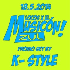 K-Style - Set Promo Locos X El Musicon (ZUL 18.05.2014)