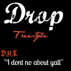 Drops Freestyle "I Dont No About Yall"