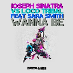 Joseph Sinatra Vs Loco Tribal feat. Sara Smith - Wanna Be (Original Radio Mix)