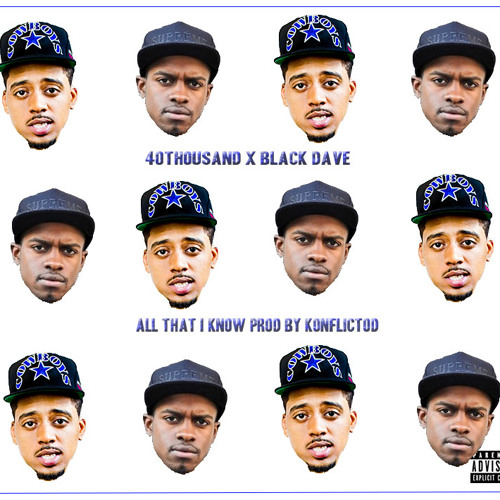 40THOUSAND - ALL THAT I KNOW [FT BLACK DAVE] PROD BY KONFLICTOD