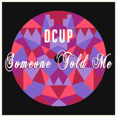 DCUP - Someone Told Me (Original Mix)