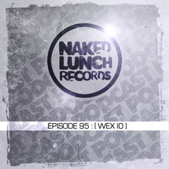 Naked Lunch PODCAST #095 - [WEX 10]