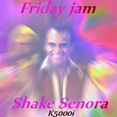 Shake Senora : friday morning jam