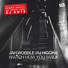 A2 - Jah Wobble presents PJ Higgins - Watch How You Walk (Lee Scratch Perry Main Mix)