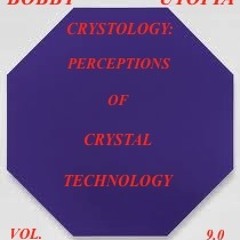 CAN I TOUCH IT BOBBY UTOPIA CRYSTOLOGY PERCEPTIONS OF CRYSTAL TECHNOLOGY VOL. 9.0