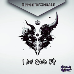 Bitch'n'Christ - I am God EP *Preview*