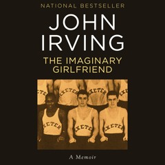The Imaginary Girlfriend by John Irving, Narrated by Joe Barrett
