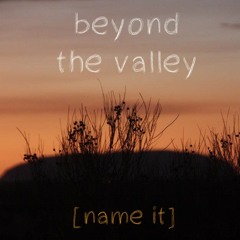 Beyond The Valley - name|it [FREE DOWNLOAD IN DESCRIPTION]