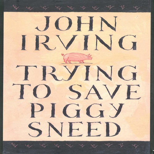 Trying to Save Piggy Sneed by John Irving, Narrated by Joe Barrett