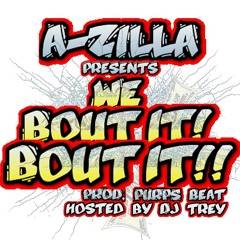 A-zilla  'We Bout it, Bout it" hosted by Dj Trey