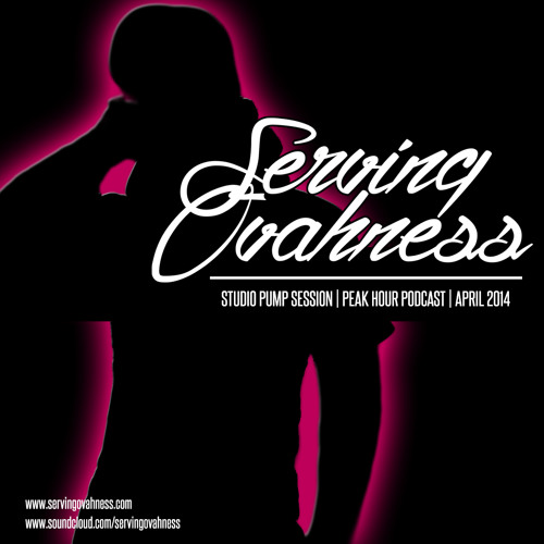 SERVING OVAHNESS: PODCAST #3 | STUDIO PUMP SESSION | PEAK HOUR | APRIL 2014