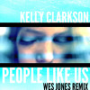 Kelly Clarkson- People Like Us (Wes Jones Remix)