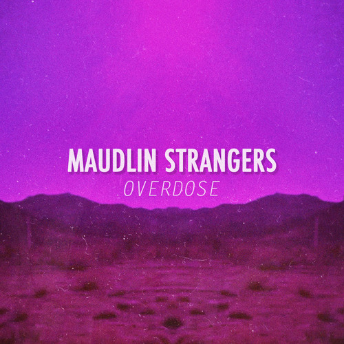 Maudlin Strangers - Overdose