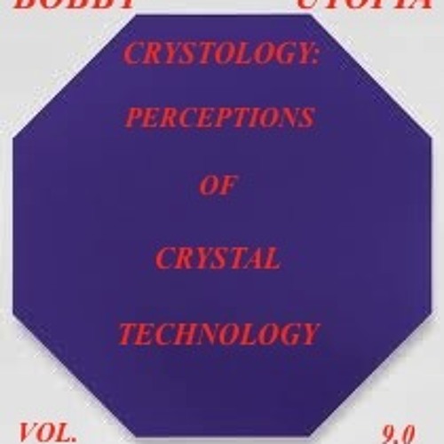 ENERGENIC DESTRUCTION BOBBY UTOPIA CRYSTOLOGY PERCEPTIONS OF CRYSTAL TECHNOLOGY VOL. 9.0