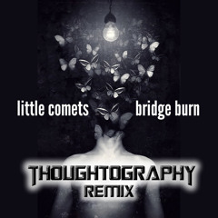 Little Comets - Bridge Burn (Thoughtography Remix)